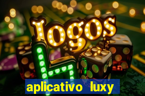 aplicativo luxy como funciona